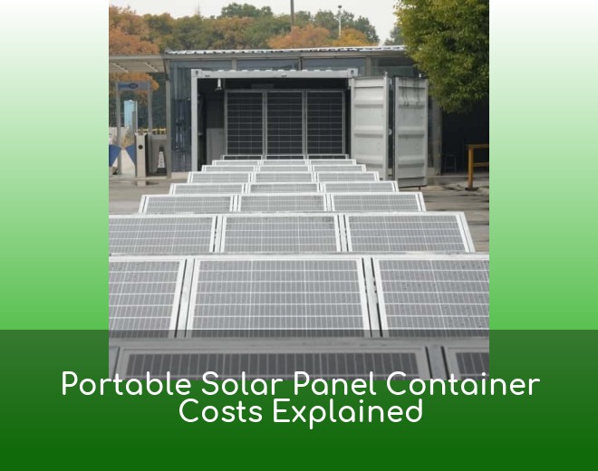 Portable Solar Panel Container Costs Explained